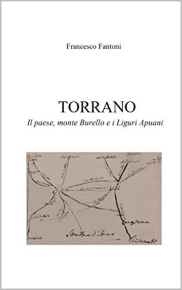 TORRANO: Il paese, monte Burello e i Liguri Apuani